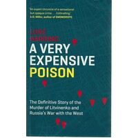 A Very Expensive Poison. The Definitive Story of the Murder of Litvinenko and Russia's War with the West