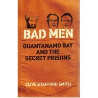 Bad Men. Guantanamo Bay And The Secret Prisons