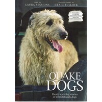 Quake Dogs. Heart-Warming Stories Of Christchurch Dogs