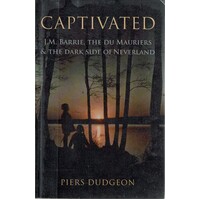 Captivated. J. M. Barrie, The du Mauriers and the dark side of Neverland