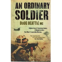 An Ordinary Soldier. Afghanistan. A Ferocious Enemy