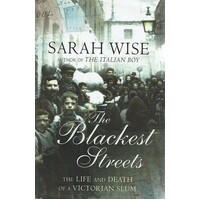 The Blackest Streets. The Life And Death Of A Victorian Slum