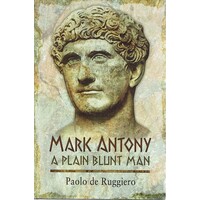Mark Antony. A Plain Blunt Man