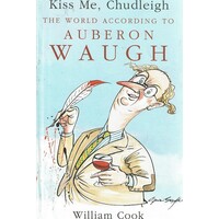 Kiss Me, Chudleigh.the World According To Auberon Waugh