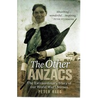 The Other Anzacs. The Extraordinary Story Of Our World War I Nurses
