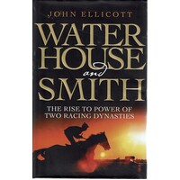 Waterhouse And Smith. The Rise To Power Of Two Racing Dynasties