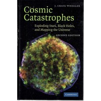 Cosmic Catastrophes. Exploding Stars, Black Holes, And Mapping The Universe