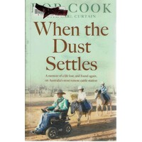 When the Dust Settles. A Memoir of a Life Lost, and Found Again, on Australia's Most Remote Cattle Station