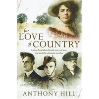 For Love Of Country. A True Australian Family Story Of Love, War And The Ultimate Sacrifice