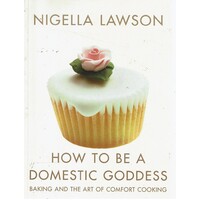 How To Be A Domestic Goddess. Baking And The Art Of Comfort Cooking