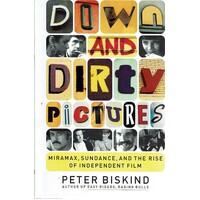 Down And Dirty Pictures. Miramax, Sundance, And The Rise Of Independent Film
