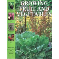 Growing Fruit And Vegetables. A Practical Guide To Fruit And Vegetable Growing