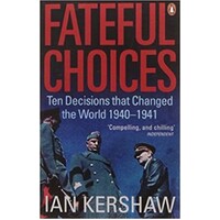 Fateful Choices. Ten Decisions That Changed The World 1940-1941