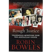 Rough Justice. Unanswered Questions From The Australian Courts