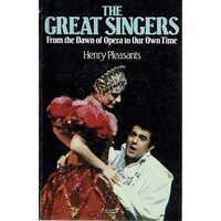The Great Singers. From The Dawn Of Opera To Our Own Time