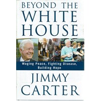 Beyond The White House. Waging Peace, Fighting Disease., Building Hope