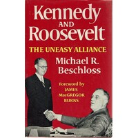 Kennedy And Roosevelt. The Uneasy Alliance