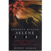 Journey Beyond Selene. Remarkable Expeditions To The Ends Of The Solar System And Its 63 Moons