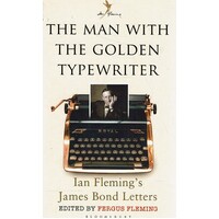 The Man With The Golden Typewriter. Ian Fleming's James Bond Letters