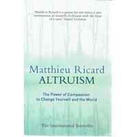 Altruism.The Power Of Compassion To Change Yourself And The World