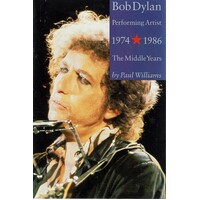 Bob Dylan. Performing Artist. 1974-1986. The Middle Years