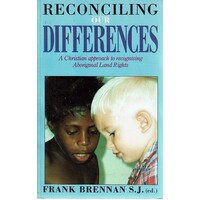 Reconciling Our Differences. A Christian Approach To Recognising Aboriginal Land Rights
