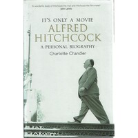 It's Only A Movie. Alfred Hitchcock. A Personal Biography