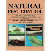 Natural Pest Control. An Australian Guide For Commercial Growers, Orchardists And Farmers
