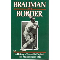 Bradman To Border. A History Of Australia-England Test Matches From 1946