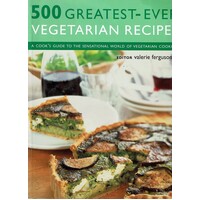500 Greatest-ever Vegetarian Recipes. A Cook's Guide to the Sensational World of Vegetarian Cooking