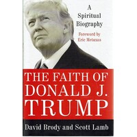 The Faith Of Donald J. Trump. A Spiritual Biography