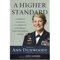 A Higher Standard. Leadership Strategies From America's First Female Four-Star General 