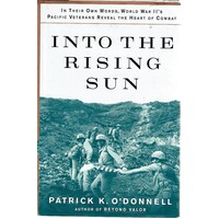 Into The Rising Sun. In Their Own Words, World War II's Pacific Veterans Reveal The Heart Of Combat