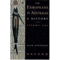 The Europeans in Australia. A History. Volume One - The Beginning