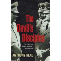 The Devil's Disciples. The Lives And Times Of Hitler's Inner Circle
