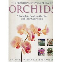 The Practical Encyclopedia Of Orchids. A Complete Guide To Orchids And Their Cultivation