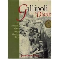 Gallipoli Diaries. The Anzacs Own Story Day By Day