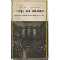 Triumph and Tribulation. A Political and Social History of Britain Since 1815