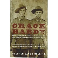 Crack Hardy. From Gallipoli To Flanders To The Somme, The True Story Of Three Australian Brothers At War