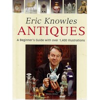 Antiques. A Beginner's Guide With Over 1,400 Illustrations