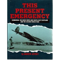 This Present Emergency. Edinburgh,The River Forth And South East Scotland And The Second World War