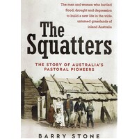 The Squatters. The Story Of Australia's Pastoral Pioneers