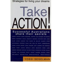 Take Action. Successful Australians Share Their Secrets