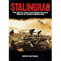 Stalingrad. The Battle That Shattered Hitler's Dream Of World Domination