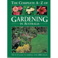The Complete A - Z Of Gardening In Australia
