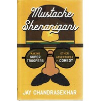 Mustache Shenanigans. Making Super Troopers and Other Adventures in Comedy