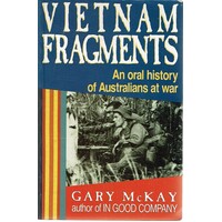 Vietnam Fragments. An Oral History Of Australians At War