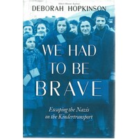 We Had to be Brave. Escaping the Nazis on the Kindertransport