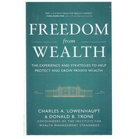 Freedom from Wealth. The Experience and Strategies to Help Protect and Grow Private Wealth