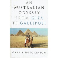 An Australian Odyssey From Giza To Gallipoli